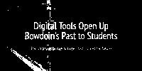 Digital Tools Open Up Bowdoin's Past to Students