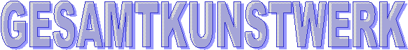 GESAMTKUNSTWERK